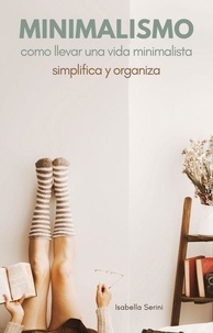  Isabella Sereni - Minimalismo Cómo llevar una vida minimalista.  Simplifica y organiza.