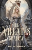  Abby McCormick - The Villain's Shadow - The Shattered Kingdom Chronicles, #2.