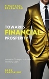 Alex Carvalho - Towards Financial Prosperity: Innovative Strategies to Achieve Your Monetary Goals.