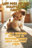  Andrea Febrian - Why Does My Dog Scratch The Carpet: 20 silly questions that lead to surprising insights about your furry friend.