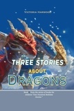  Victoria Harwood - Three Stories about Dragons - One Hundred Bedtime Stories, #6.