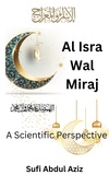  Sufi Abdul Aziz - Al-Isra Wal Miraj - A Scientific Perspective.