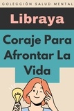  Libraya - Coraje Para Afrontar La Vida - Colección Salud Mental, #5.