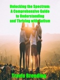  Travis Breeding - Unlocking the Spectrum: A Comprehensive Guide to Understanding and Thriving with Autism.