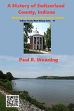  Paul R. Wonning - A History of Switzerland County, Indiana - Indiana County Travel and History Series, #3.