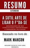  Saba Marques - A Sutil Arte de Ligar o F*da-se - Desapegando-se das Expectativas e Encontrando a Verdadeira Felicidade - RESUMO : Baseado no livro de Mark Manson.