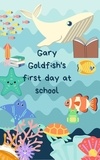  Letanya Ullbricht - Gary Goldfish's First day at School.