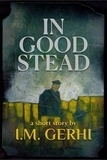  I.M. Gerhi - In Good Stead: A Short Story.
