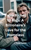  Todd Geller - From Riches to Rags: A Billionaire's Love for the Homeless.