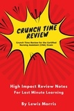  Lewis Morris - Crunch Time Review for the Certified Nursing  Assistant (CNA) Exam.