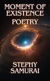  Stephy Samurai - Moment of Existence: Poetry.