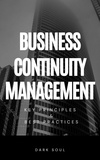  Dark Soul - Business Continuity Management: Key Principles and Best Practices.