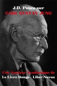  J.D. Ponce - J.D. Ponce sur Carl Gustav Jung : Une Analyse Académique de Le Livre Rouge - Liber Novus - La Psychologie, #1.