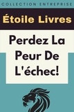  Étoile Livres - Perdez La Peur De L'échec! - Collection Entreprise, #16.