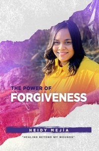  Heidy Mejia - The Power of Forgiveness ( 2 Book Series) Healing Beyond my Wounds | Finding Hope, Grace, and Restoration - Beyond my Wounds, #2.