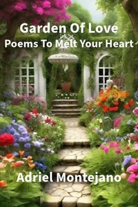  Adriel Montejano - Garden Of Love: Poems To Melt Your Heart.