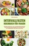  Mia McCarthy - Intervallfasten Kochbuch für Frauen: Gesunde Kurven mit 400+ kalorienarmen Rezepten zur Stoffwechselankurbelung und effektiven Fettverbrennung (16:8 oder 5:2 Methode).