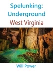  Will Power - Spelunking: Underground West Virginia - Caves in The U.S..
