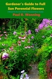  Paul R. Wonning - Gardener’s Guide to Full Sun Perennial Flowers - Gardener's Guide Series, #7.