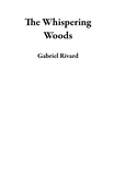  Gabriel Rivard - The Whispering Woods.