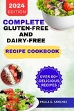  Paula G. Sanchez - Complete Gluten-Free and Dairy-Free Recipe Cookbook.