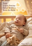  Mady Moreira - Tudo o Que Precisa Saber Sobre o Sono do Bebé.