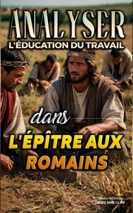  Sermons Bibliques - Analyser L'éducation du Travail dans l'épître aux Romains - L'éducation au Travail dans la Bible, #27.