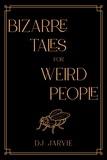  DJ Jarvie - Bizarre Tales for Weird People.