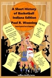  Mossy Feet Books - A Short History of Basketball - Indiana Edition - Indiana History Series, #8.