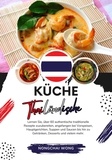  Nongchai Wong - KücheThailändische: Lernen sie, über 60 Authentische Traditionelle Rezepte Zuzubereiten, Angefangen bei Vorspeisen, Hauptgerichten, Suppen und Saucen bis hin zu Getränken, Desserts und Vielem mehr - Weltgeschmack: Eine kulinarische Reise.