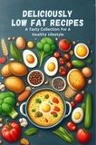  Gupta Amit - Deliciously Low Fat Recipes: A Tasty Collection For A Healthy Lifestyle.