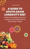  Susie Zeppieri - Explore The Hidden Secrets of Longevity and Healthy Diet of South Asian People A Guide Tp South Asian Longevity Diet:.