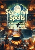  Nick Creighton - Seasonal Spells: A Kitchen Witch's Guide to Cooking with the Elements.