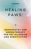 KLOE STEELE - Healing Paws: Homeopathy and Aromatherapy for Pet Allergies and Sensitivities.