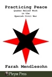  Farah Mendlesohn - Practicing Peace: Quaker Relief Work in the Spanish Civil War.