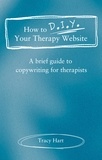  Tracy Hart - How to D.I.Y. Your Therapy Website: A Brief Guide to Copywriting for Therapists.