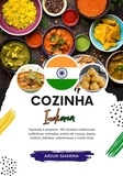  Arjun Sharma - Cozinha Indiana: Aprenda a Preparar +60 Receitas Tradicionais Autênticas, Entradas, Pratos de Massa, Sopas, Molhos, Bebidas, Sobremesas e Muito Mais - Sabores do mundo: Uma Viagem Culinária.