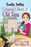  Emily Selby - Origami, Odium and Old Sins - Paper Crafts Club Mysteries, #7.