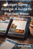  Kevin Chong - Budget-Savvy Cuisine: A Guide to Practical Menu Planning.