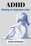  EDEN SPENCER - Adhd Raising an Explosive Child.
