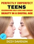  Dizzy Davidson - Perfectly Imperfect Teens: Celebrating Self-Love and Unique Beauty in a Digital Age - Self-Love,  Self Discovery, &amp; self Confidence, #4.