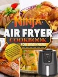  Bryan Howard - Ninja Air Fryer Cookbook for Beginners : Delicious &amp; Amazing Ninja Air Fryer Recipes For Family &amp; Friends | Beginner Tips &amp; Tricks To Make Your Meals Taste Fabulous.