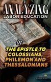  Bible Sermons - Analyzing Labor Education in the Epistles to Colossians, Philemon and Thessalonians - The Education of Labor in the Bible, #30.