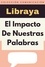  Libraya - El Impacto De Nuestras Palabras - Colección Comunicación, #4.