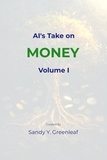  Sandy Y. Greenleaf - AI's Take on Money, Volume I - AI's Take on Money, #1.