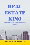  Alexander Newman - Real Estate King: From Beginner to Landlord in 12 Months.