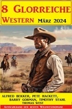  Alfred Bekker et  Pete Hackett - 8 Glorreiche Western März 2024.