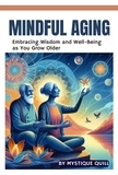  Mystique Quill - Mindful Aging: Embracing Wisdom and Well-Being as You Grow Older.