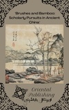  Oriental Publishing - Brushes and Bamboo Scholarly Pursuits in Ancient China.