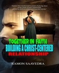  Ramon Saavedra - Together In Faith Building a Christ- Centered Relationship.